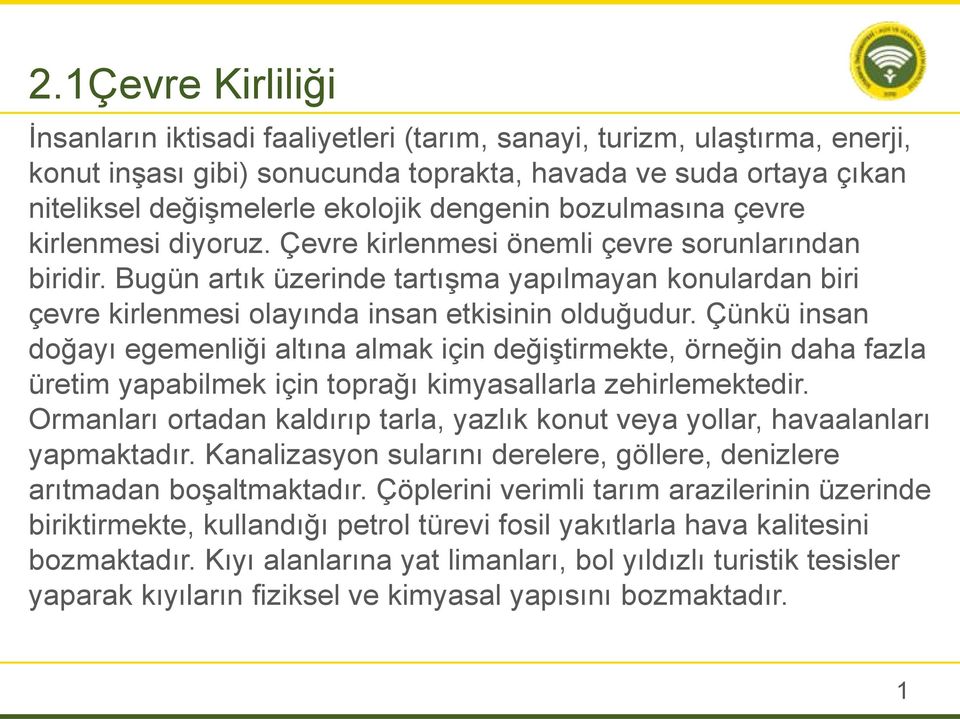 Bugün artık üzerinde tartışma yapılmayan konulardan biri çevre kirlenmesi olayında insan etkisinin olduğudur.