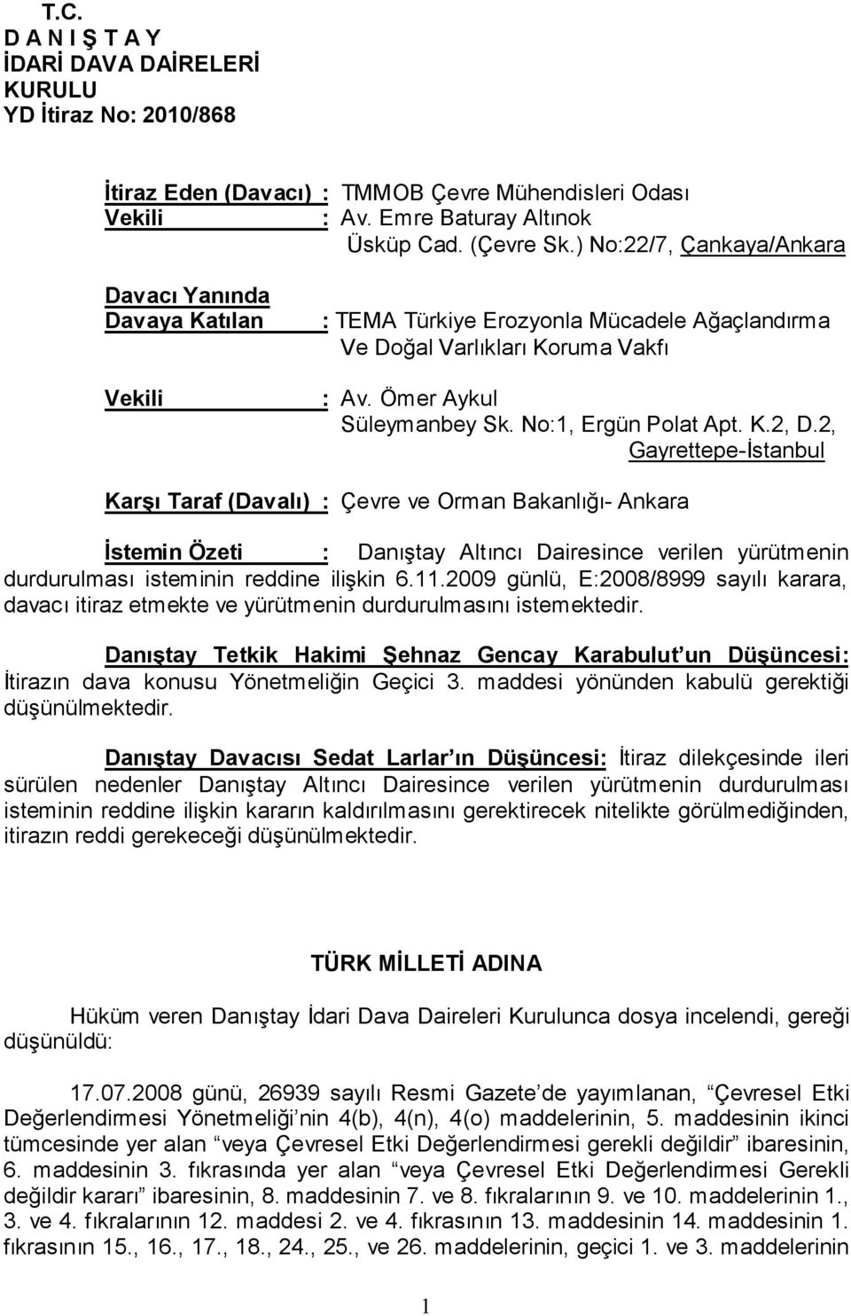 K.2, D.2, Gayrettepe-İstanbul Karşı Taraf (Davalı) : Çevre ve Orman Bakanlığı- Ankara İstemin Özeti : Danıştay Altıncı Dairesince verilen yürütmenin durdurulması isteminin reddine ilişkin 6.11.