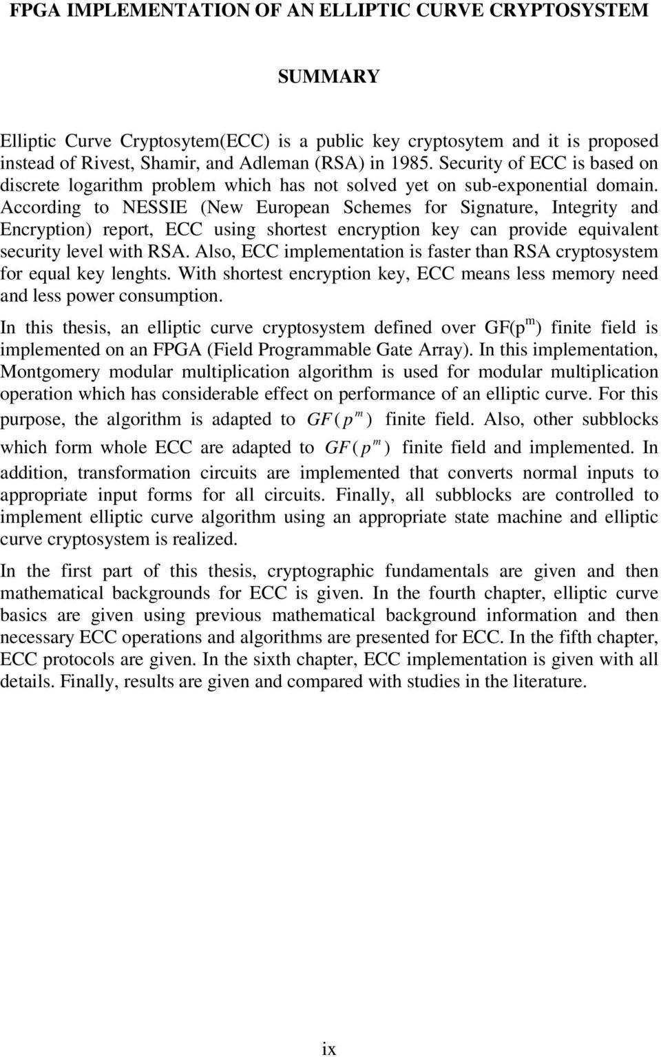 According to NESSIE (New Europen Schees for Signture Integrit nd Encrption report ECC using shortest encrption ke cn provide equivlent securit level with RSA.