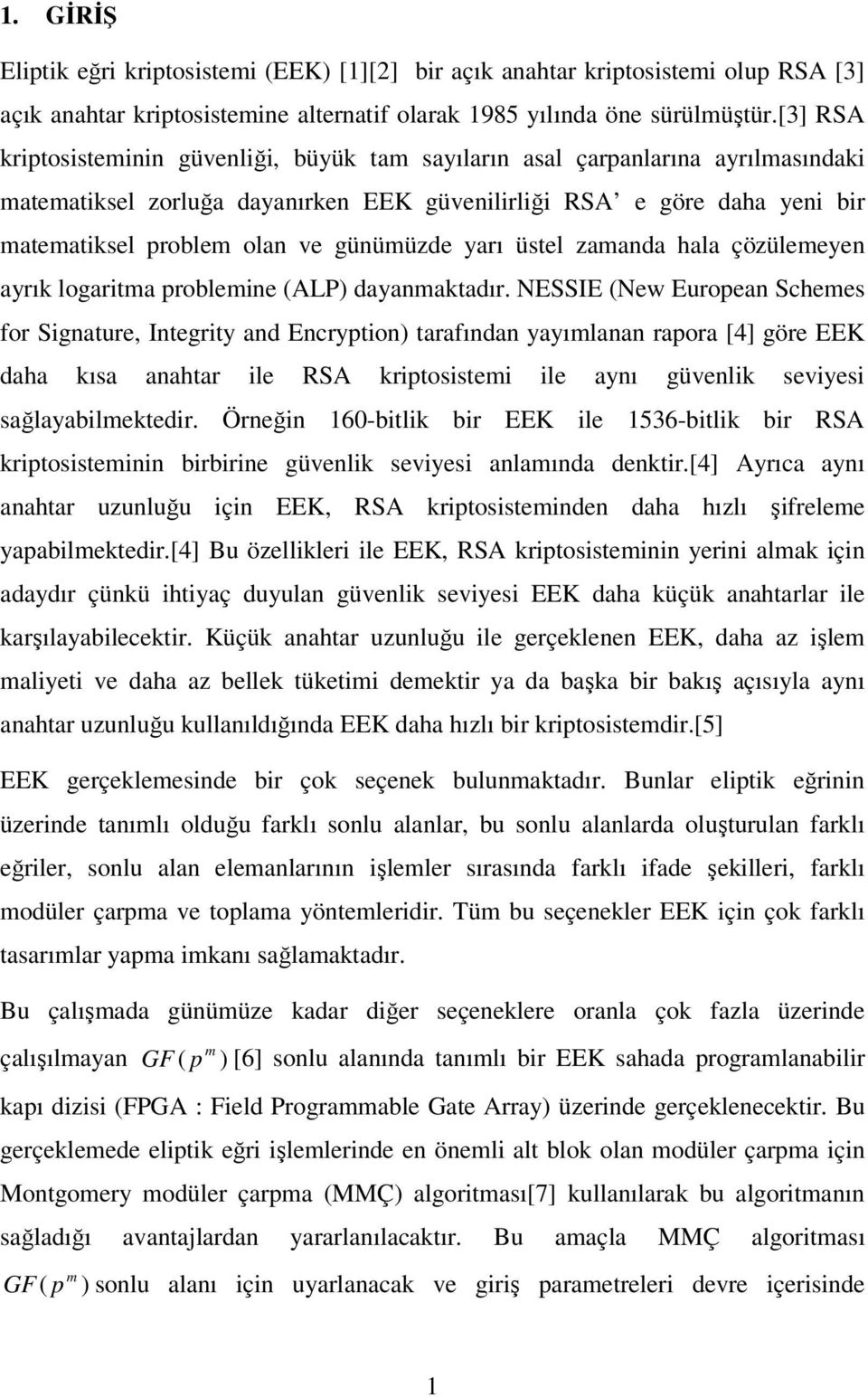 logrit probleine (ALP dnktdır. NESSIE (New Europen Schees for Signture Integrit nd Encrption trfındn ılnn rpor [4] göre EEK dh kıs nhtr ile RSA kriptosistei ile nı güvenlik seviesi sğlbilektedir.