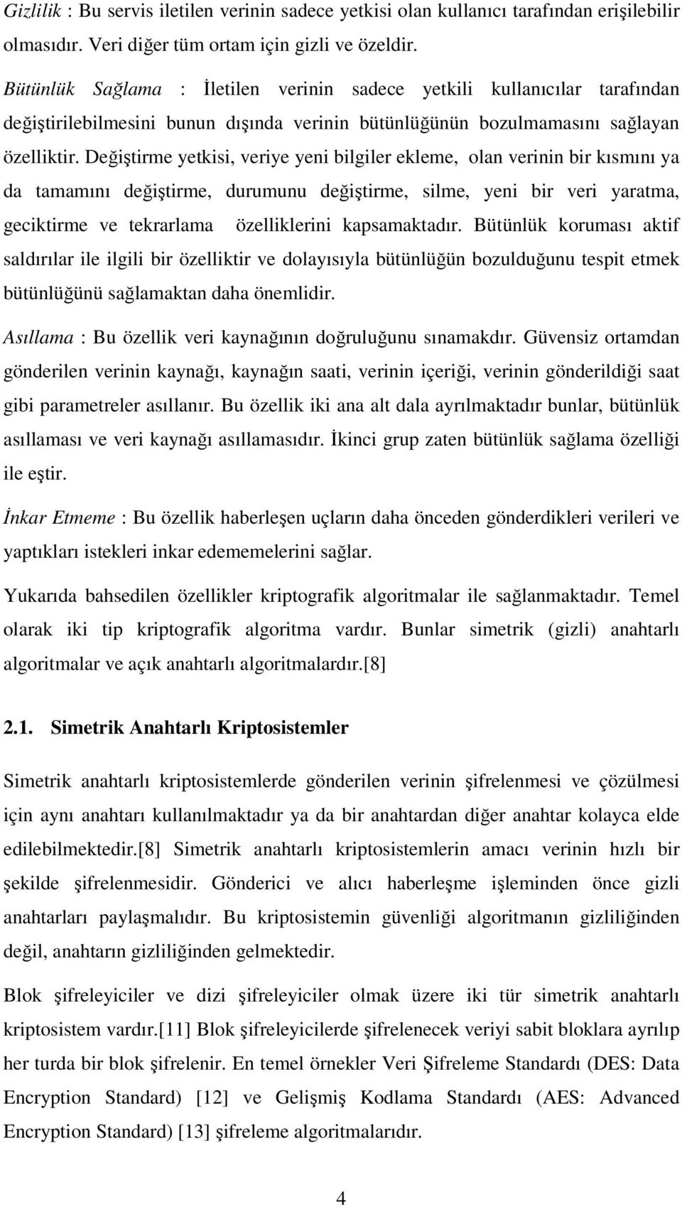 Değiştire etkisi verie eni bilgiler eklee oln verinin bir kısını d tını değiştire duruunu değiştire sile eni bir veri rt geciktire ve tekrrl özelliklerini kpsktdır.