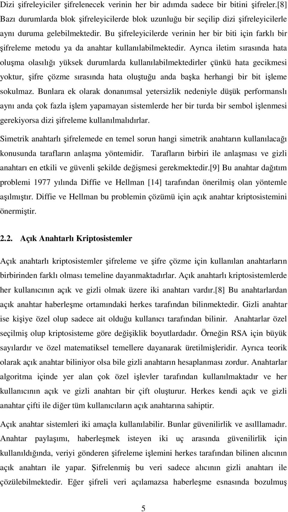 Arıc ileti sırsınd ht oluş olsılığı üksek durulrd kullnılbilektedirler çünkü ht gecikesi oktur şifre çöze sırsınd ht oluştuğu nd bşk herhngi bir bit işlee sokulz.