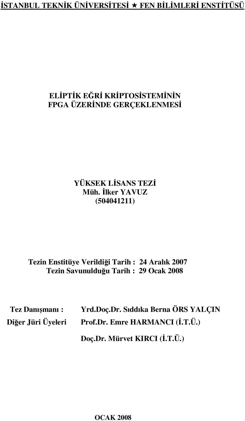 İlker YAVUZ (50404 Tezin Enstitüe Verildiği Trih : 4 Arlık 007 Tezin Svunulduğu Trih : 9