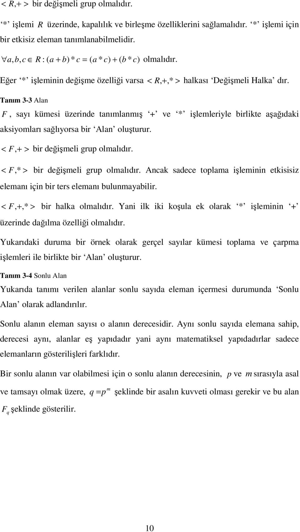 < F > bir değişeli grup ollıdır. < F * > bir değişeli grup ollıdır. Anck sdece topl işleinin etkisisiz elenı için bir ters elenı bulunbilir. < F * > bir hlk ollıdır.