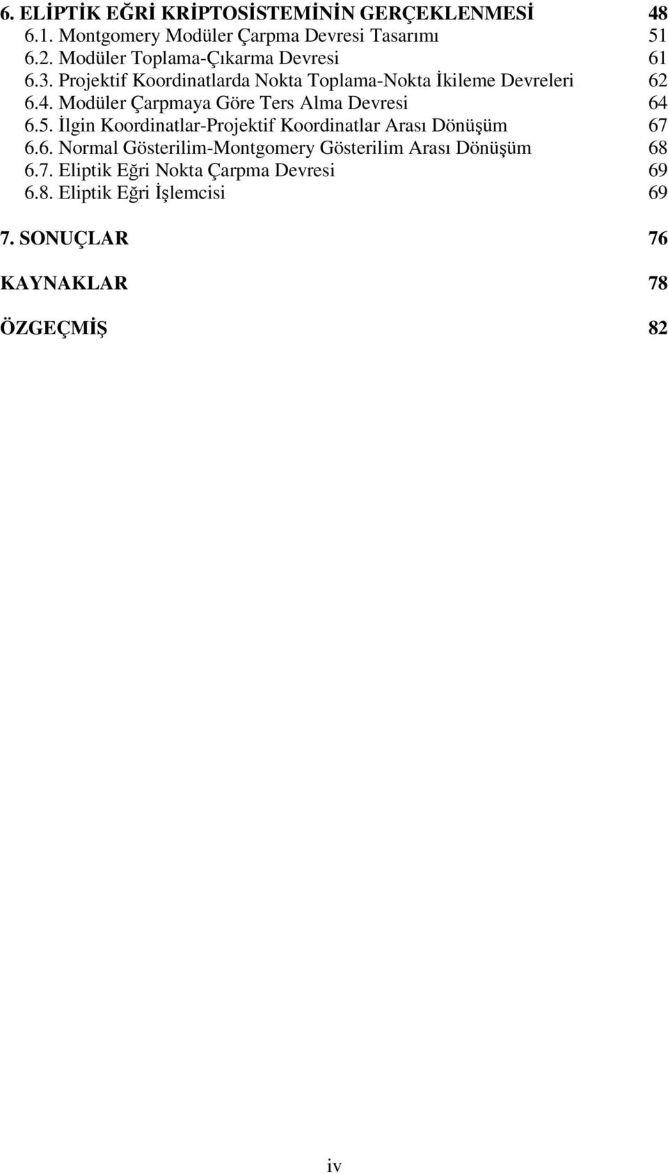 Modüler Çrp Göre Ters Al Devresi 64 6.5. İlgin Koordintlr-Projektif Koordintlr Arsı Dönüşü 67 6.6. Norl Gösterili-Montgoer Gösterili Arsı Dönüşü 68 6.