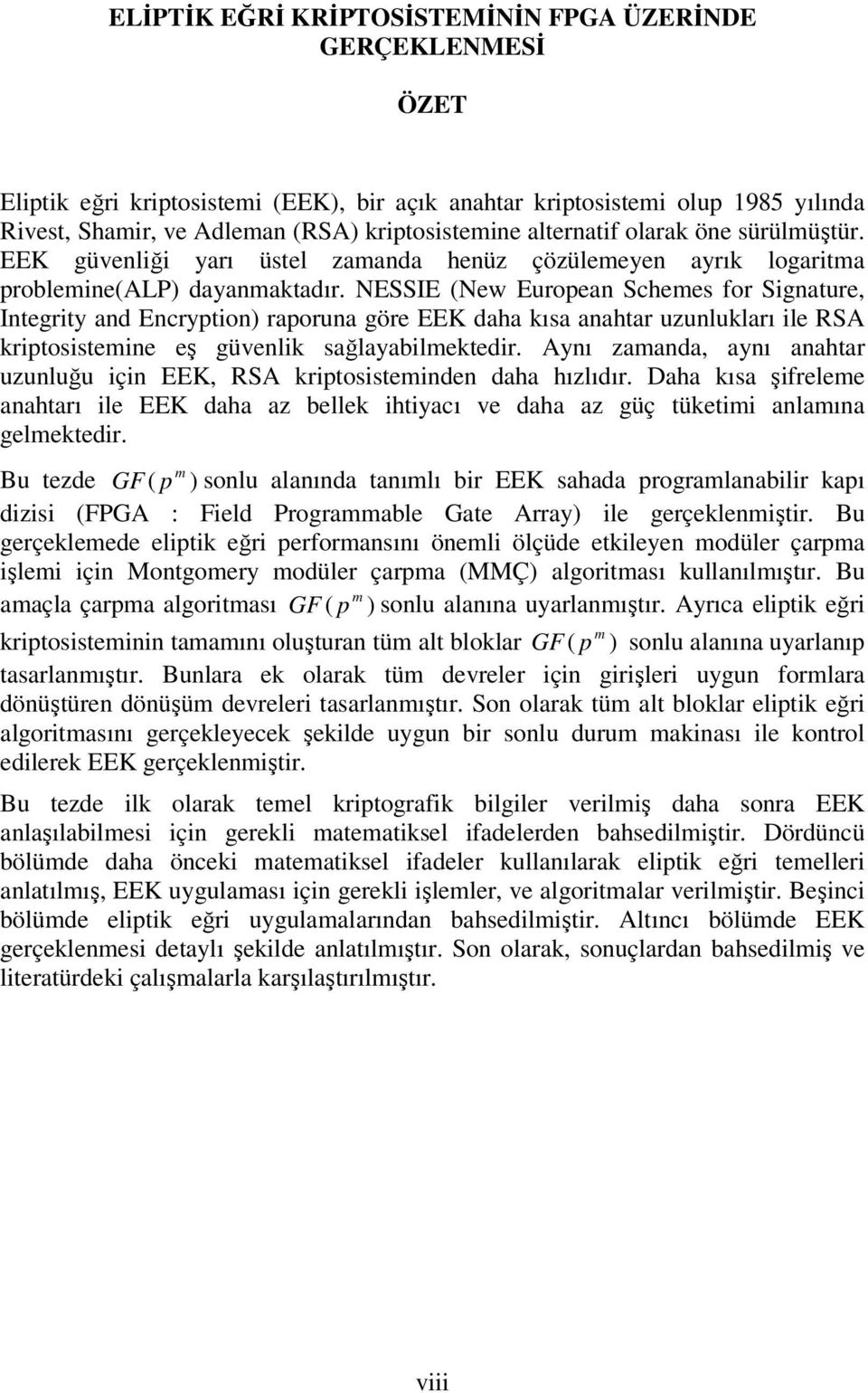 NESSIE (New Europen Schees for Signture Integrit nd Encrption rporun göre EEK dh kıs nhtr uzunluklrı ile RSA kriptosisteine eş güvenlik sğlbilektedir.