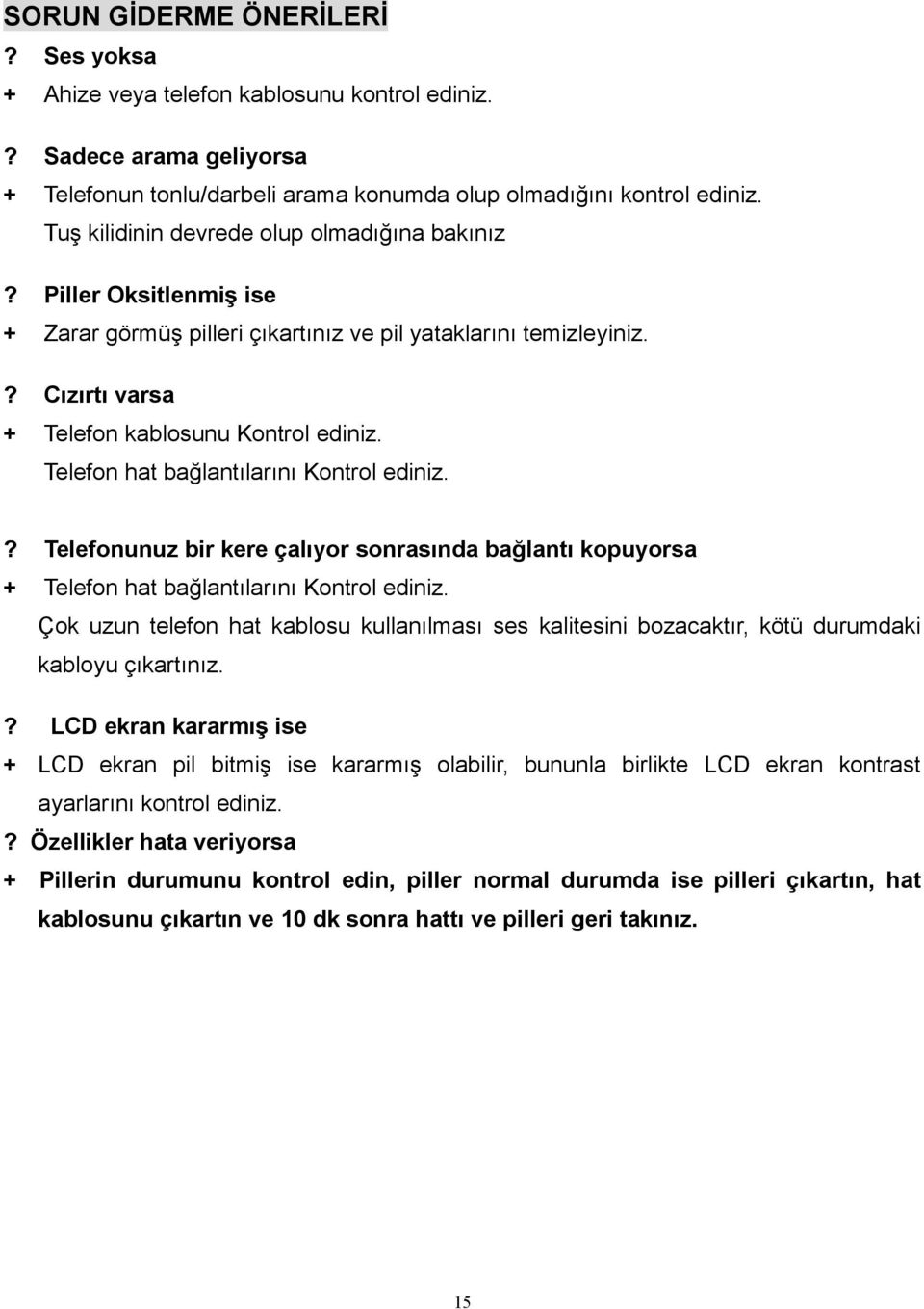 Telefon hat bağlantılarını Kontrol ediniz.? Telefonunuz bir kere çalıyor sonrasında bağlantı kopuyorsa + Telefon hat bağlantılarını Kontrol ediniz.