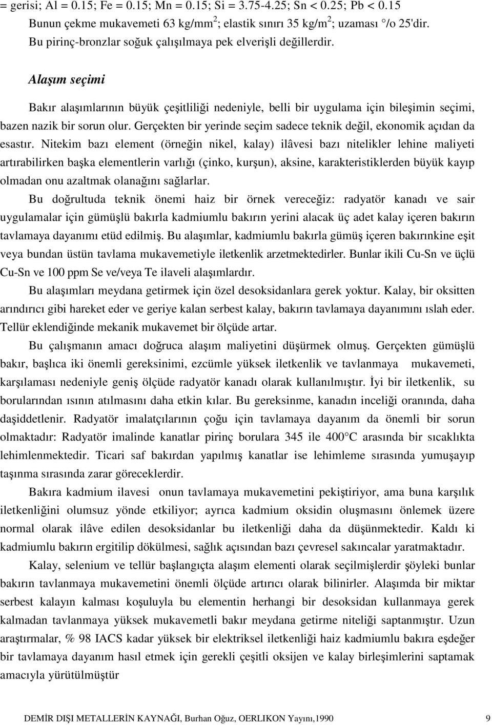 Gerçekten bir yerinde seçim sadece teknik değil, ekonomik açıdan da esastır.