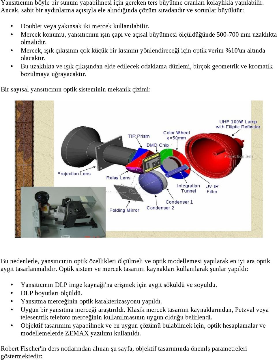 Mercek konumu, yansıtıcının ışın çapı ve açısal büyütmesi ölçüldüğünde 500-700 mm uzaklıkta olmalıdır.