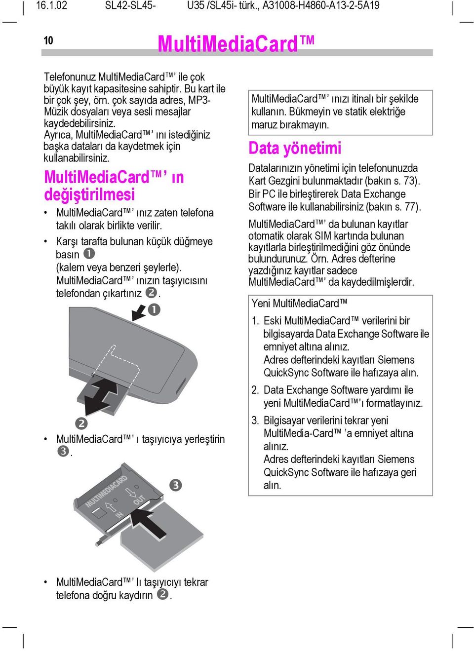 Karşõ tarafta bulunan küçük düğmeye basõn " (kalem veya benzeri şeylerle). MultiMediaCard õnõzõn taşõyõcõsõnõ telefondan çõkartõnõz #. " # MultiMediaCard õ taşõyõcõya yerleştirin $.