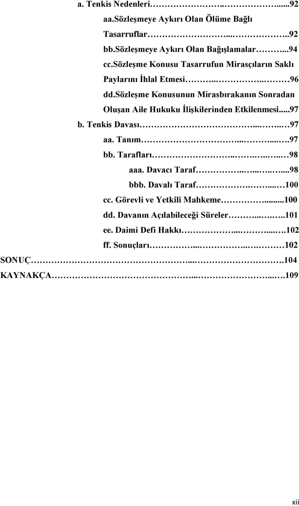 sözleģme Konusunun Mirasbırakanın Sonradan OluĢan Aile Hukuku ĠliĢkilerinden Etkilenmesi...97 b. Tenkis Davası..... 97 aa. Tanım.......97 bb.