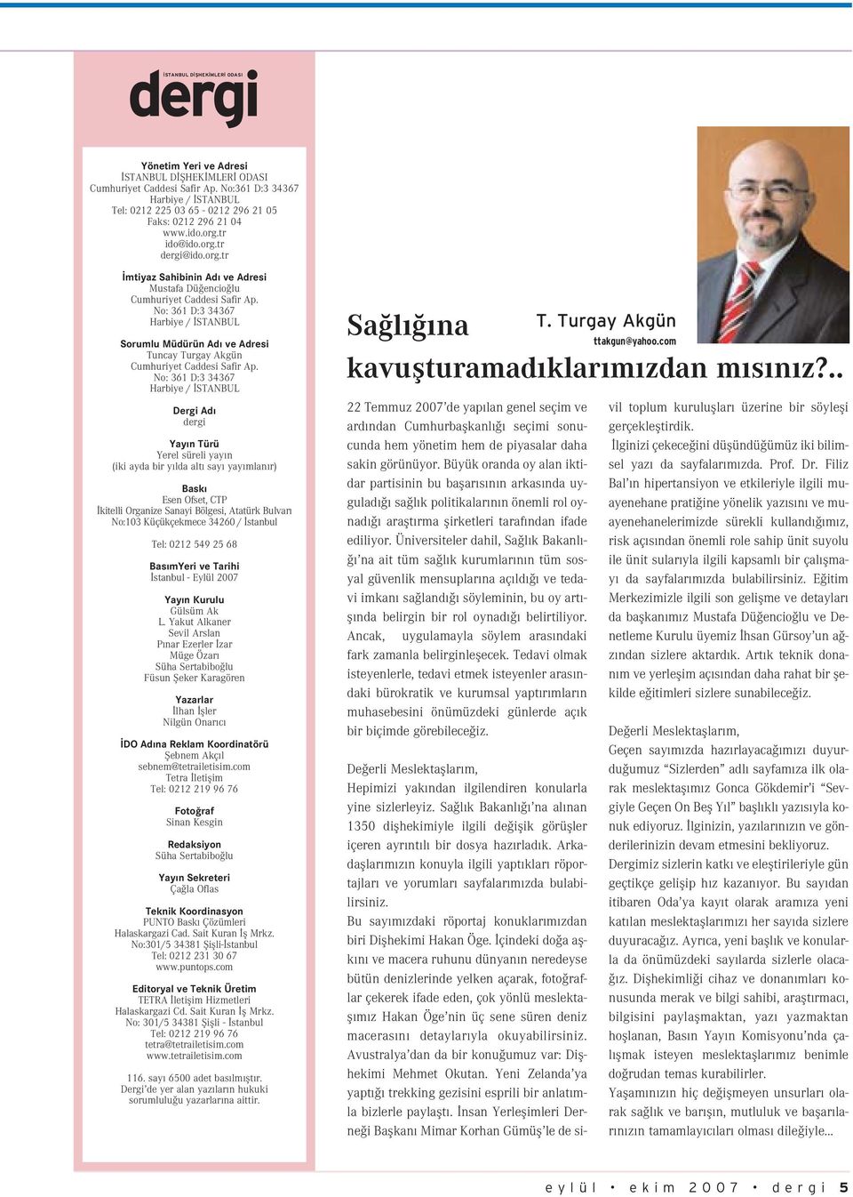 No: 361 D:3 34367 Harbiye / STANBUL Sorumlu Müdürün Ad ve Adresi Tuncay Turgay Akgün Cumhuriyet Caddesi Safir Ap.