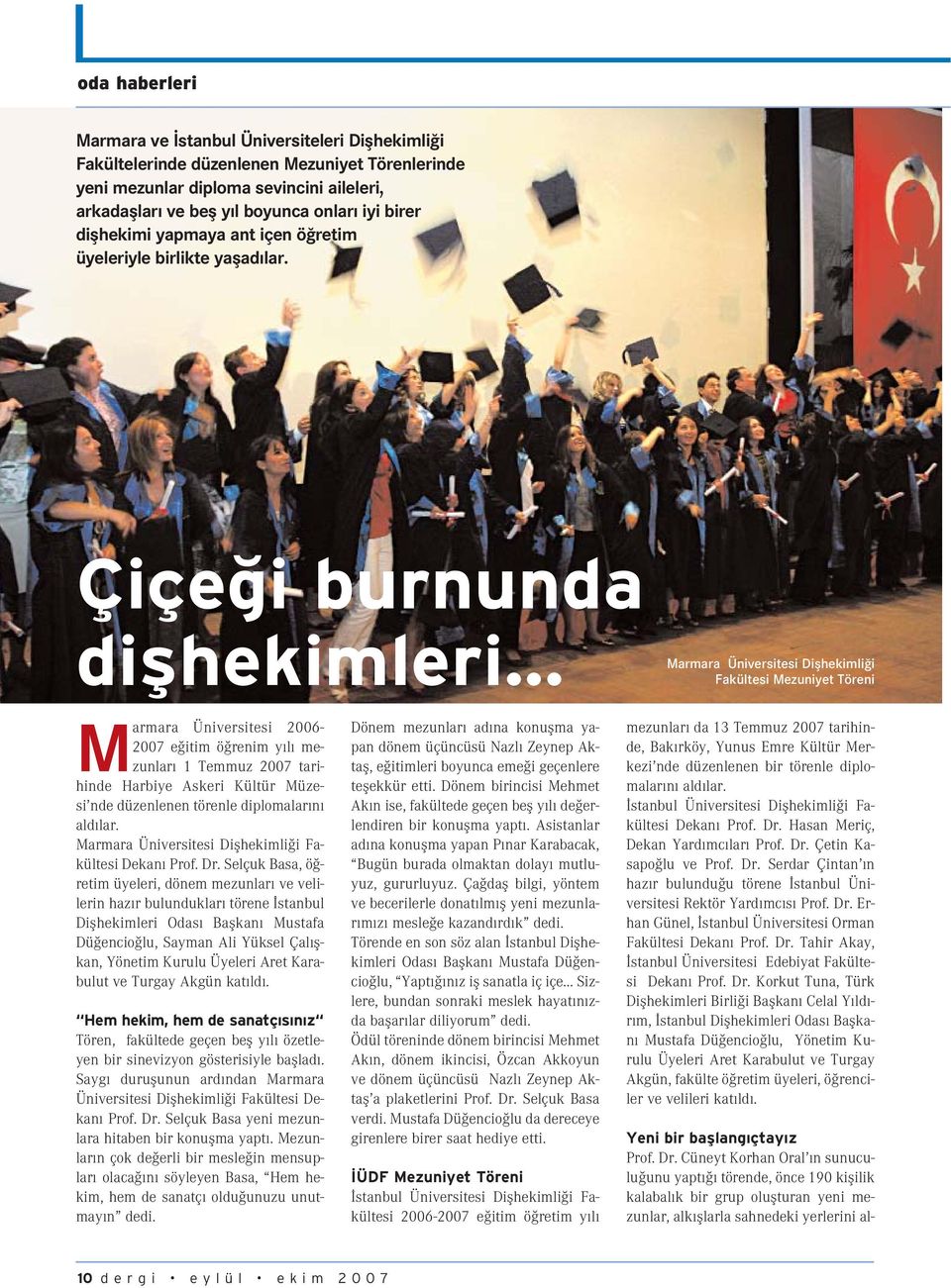 .. Marmara Üniversitesi Diflhekimli i Fakültesi Mezuniyet Töreni Marmara Üniversitesi 2006-2007 e itim ö renim y l mezunlar 1 Temmuz 2007 tarihinde Harbiye Askeri Kültür Müzesi nde düzenlenen törenle