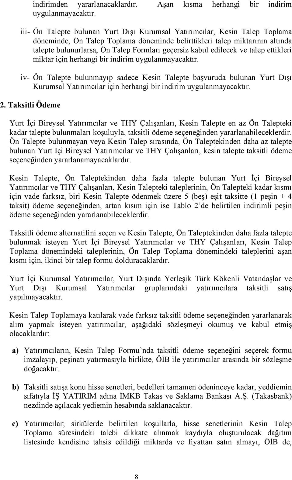 geçersiz kabul edilecek ve talep ettikleri miktar için herhangi bir indirim uygulanmayacaktır.