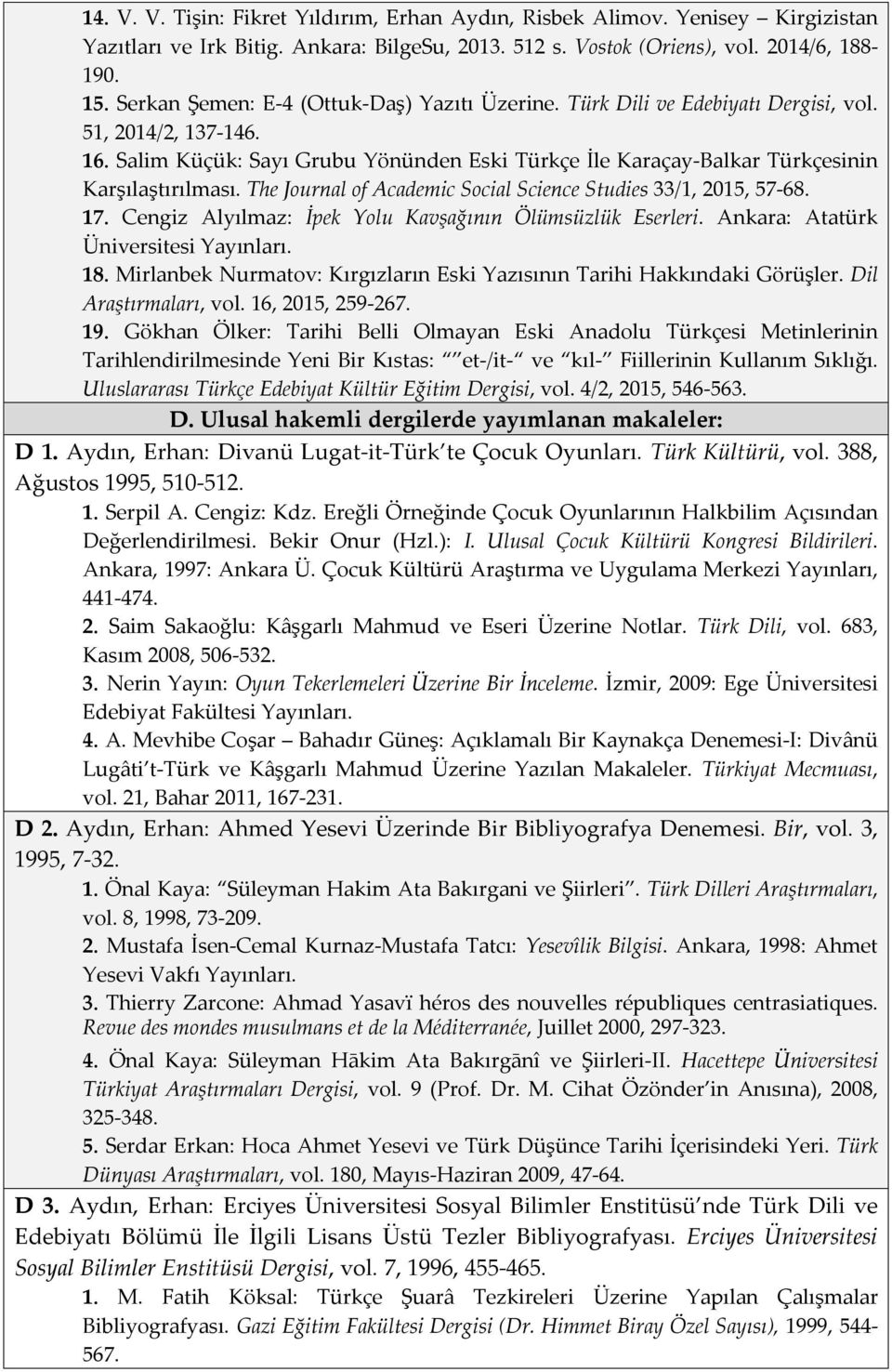 Salim Küçük: Sayı Grubu Yönünden Eski Türkçe İle Karaçay-Balkar Türkçesinin Karşılaştırılması. The Journal of Academic Social Science Studies 33/1, 2015, 57-68. 17.