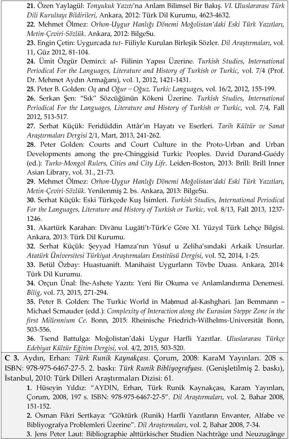 Dil Araştırmaları, vol. 11, Güz 2012, 81-104. 24. Ümit Özgür Demirci: ıd- Fiilinin Yapısı Üzerine.