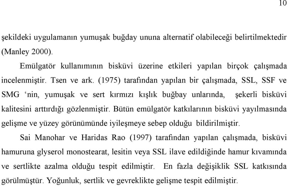 Bütün emülgatör katkılarının bisküvi yayılmasında gelişme ve yüzey görünümünde iyileşmeye sebep olduğu bildirilmiştir.