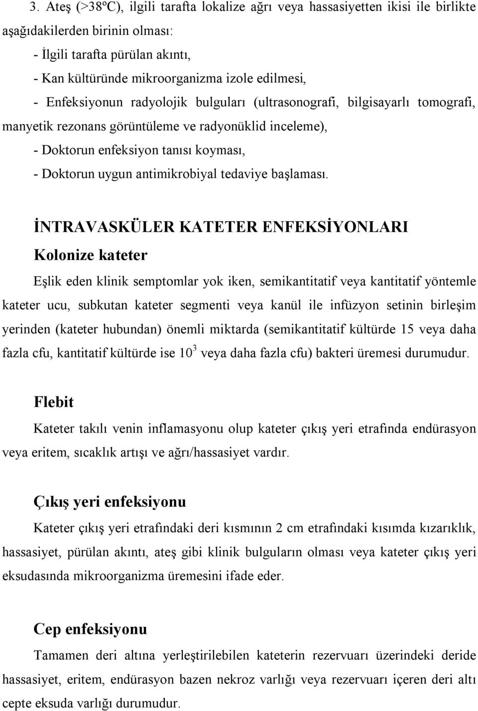 antimikrobiyal tedaviye başlaması.