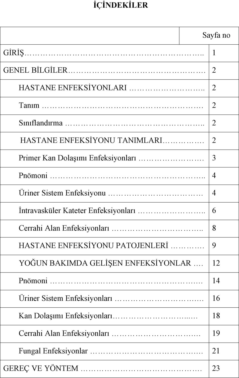 . 4 Üriner Sistem Enfeksiyonu 4 İntravasküler Kateter Enfeksiyonları.. 6 Cerrahi Alan Enfeksiyonları.