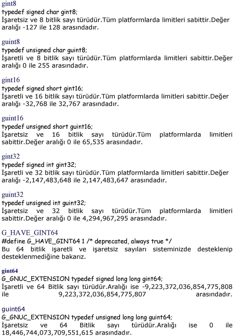 gint16 typedef signed short gint16; İşaretli ve 16 bitlik sayı türüdür.tüm platformlarda limitleri sabittir.değer aralığı -32,768 ile 32,767 arasındadır.
