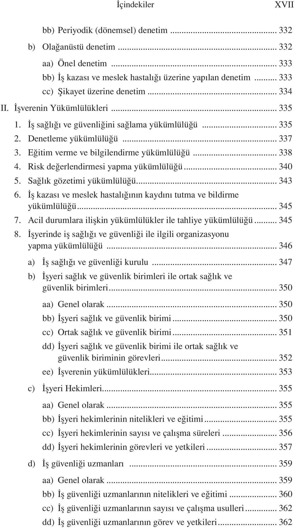 Eğitim verme ve bilgilendirme yükümlülüğü... 338 4. Risk değerlendirmesi yapma yükümlülüğü... 340 5. Sağlık gözetimi yükümlülüğü... 343 6.