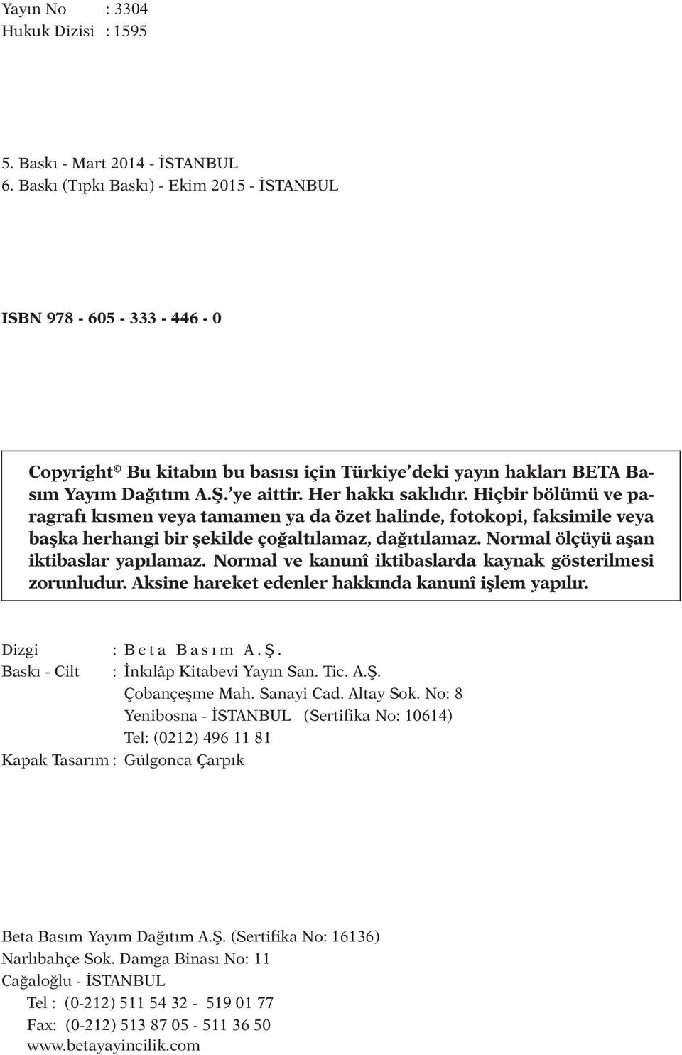 Her hak kı sak lı dır. Hiç bir bö lü mü ve parag ra fı kıs men ve ya ta ma men ya da özet ha lin de, fo to ko pi, fak si mi le ve ya baş ka her han gi bir şe kil de ço ğal tı la maz, da ğı tı la maz.