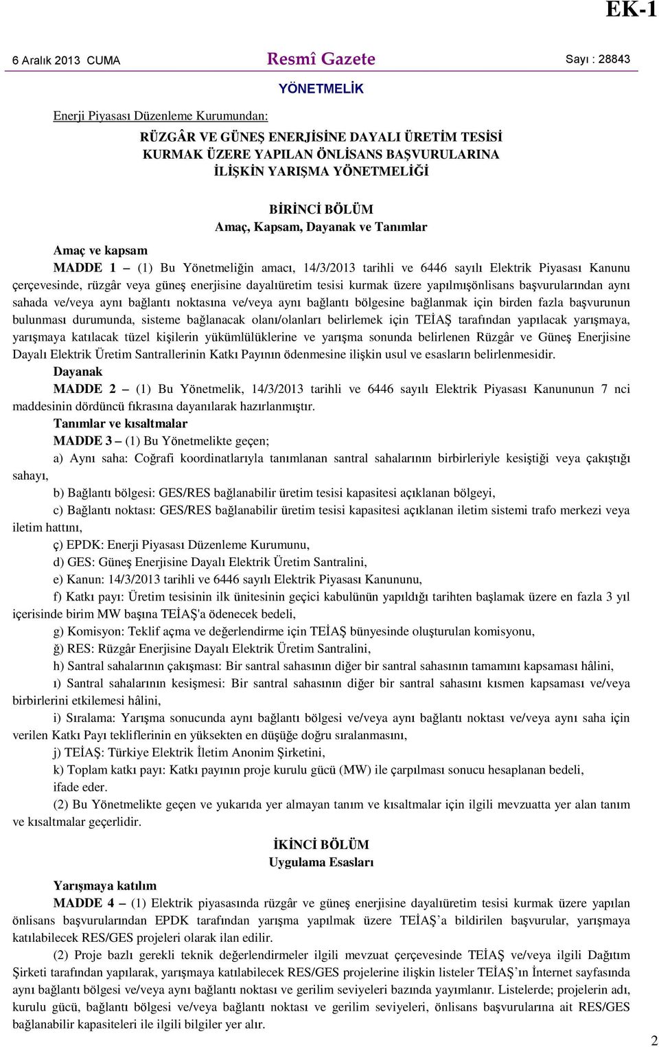 enerjisine dayalıüretim tesisi kurmak üzere yapılmışönlisans başvurularından aynı sahada ve/veya aynı bağlantı noktasına ve/veya aynı bağlantı bölgesine bağlanmak için birden fazla başvurunun