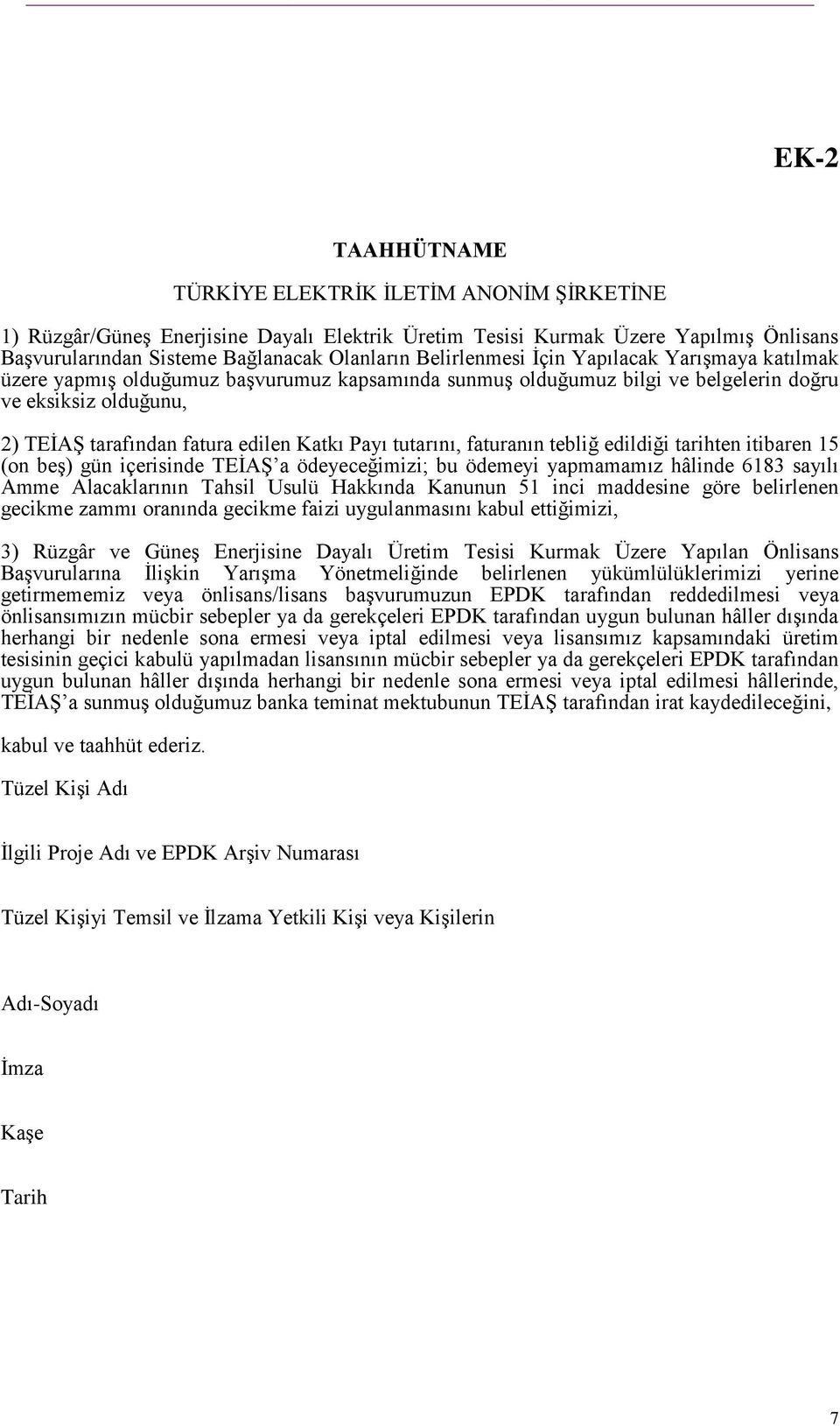 Payı tutarını, faturanın tebliğ edildiği tarihten itibaren 15 (on beş) gün içerisinde TEİAŞ a ödeyeceğimizi; bu ödemeyi yapmamamız hâlinde 6183 sayılı Amme Alacaklarının Tahsil Usulü Hakkında Kanunun