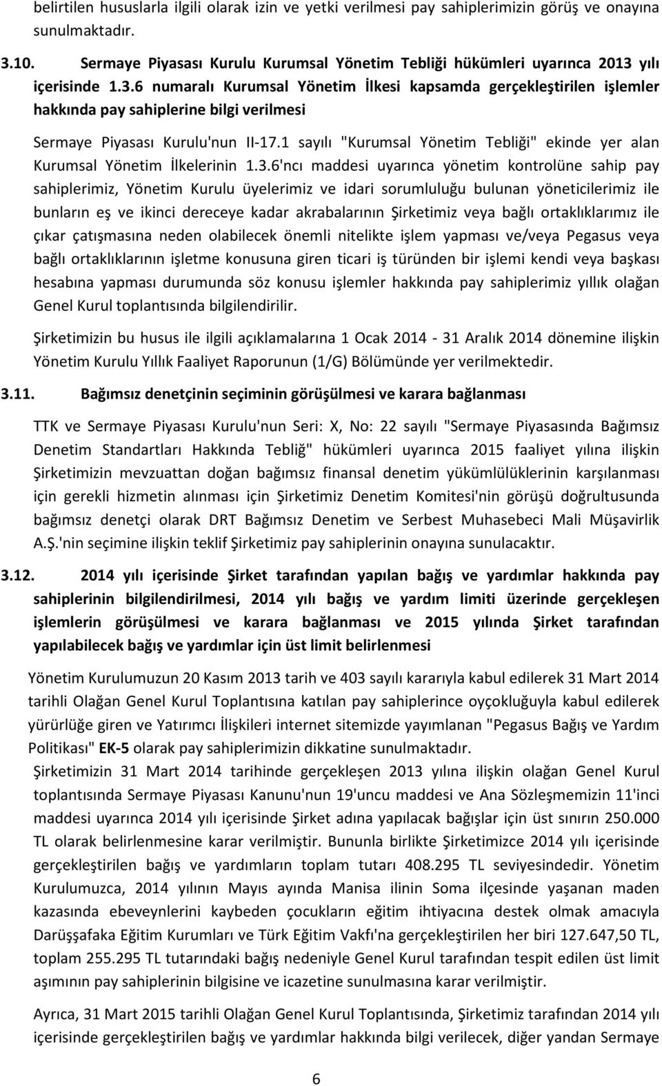 yılı içerisinde 1.3.6 numaralı Kurumsal Yönetim İlkesi kapsamda gerçekleştirilen işlemler hakkında pay sahiplerine bilgi verilmesi Sermaye Piyasası Kurulu'nun II-17.