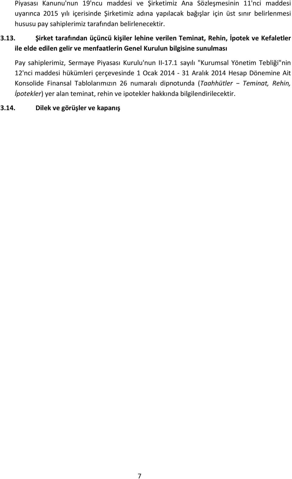 Şirket tarafından üçüncü kişiler lehine verilen Teminat, Rehin, İpotek ve Kefaletler ile elde edilen gelir ve menfaatlerin Genel Kurulun bilgisine sunulması Pay sahiplerimiz, Sermaye Piyasası