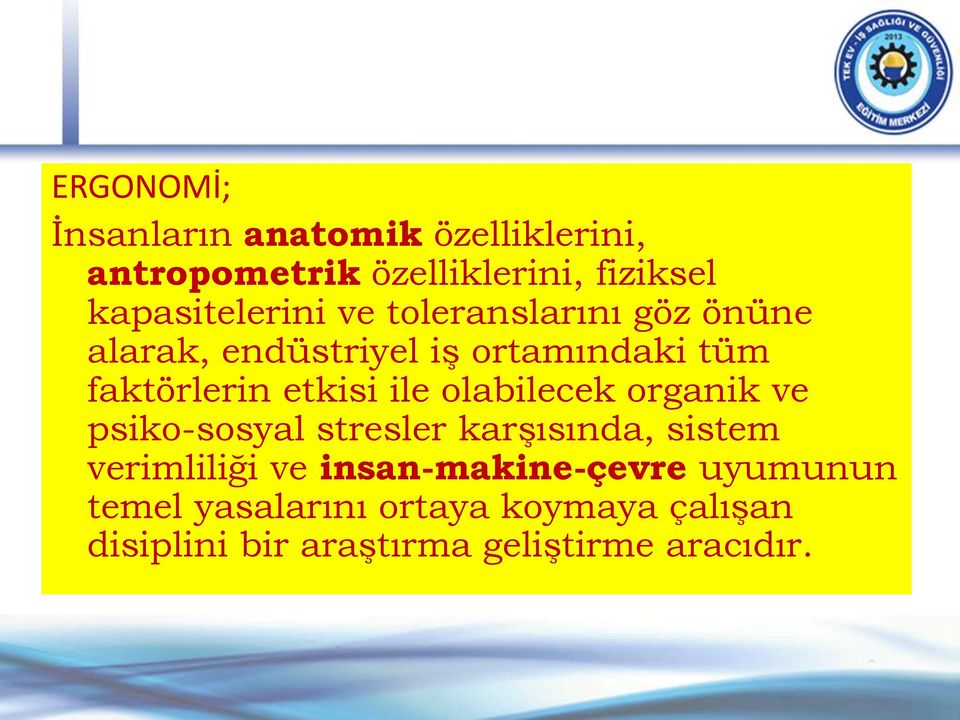 etkisi ile olabilecek organik ve psiko-sosyal stresler karşısında, sistem verimliliği ve