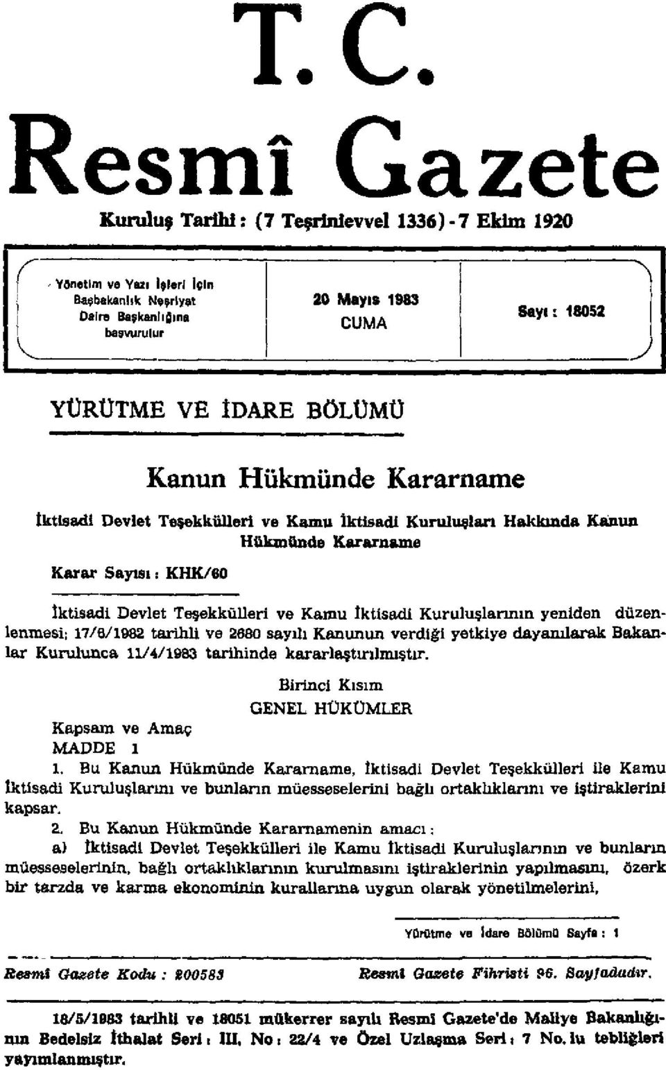 Kuruluşlarının yeniden düzenlenmesi; 17/8/1982 tarihli ve 2680 sayılı Kanunun verdiği yetkiye dayanılarak Bakanlar Kurulunca 11/4/1983 tarihinde kararlaştırılmıştır.