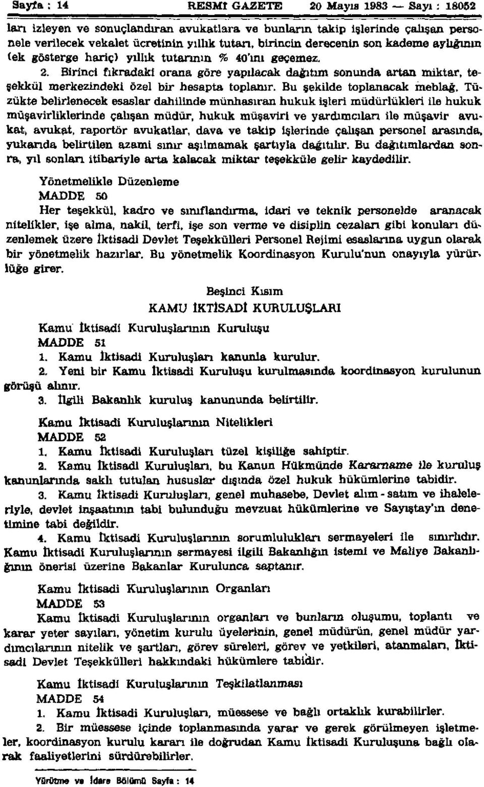 Bu şekilde toplanacak meblağ, Tüzükte belirlenecek esaslar dahilinde münhasıran hukuk işleri müdürlükleri ile hukuk müşavirliklerinde çalışan müdür, hukuk müşaviri ve yardımcıları ile müşavir avukat,