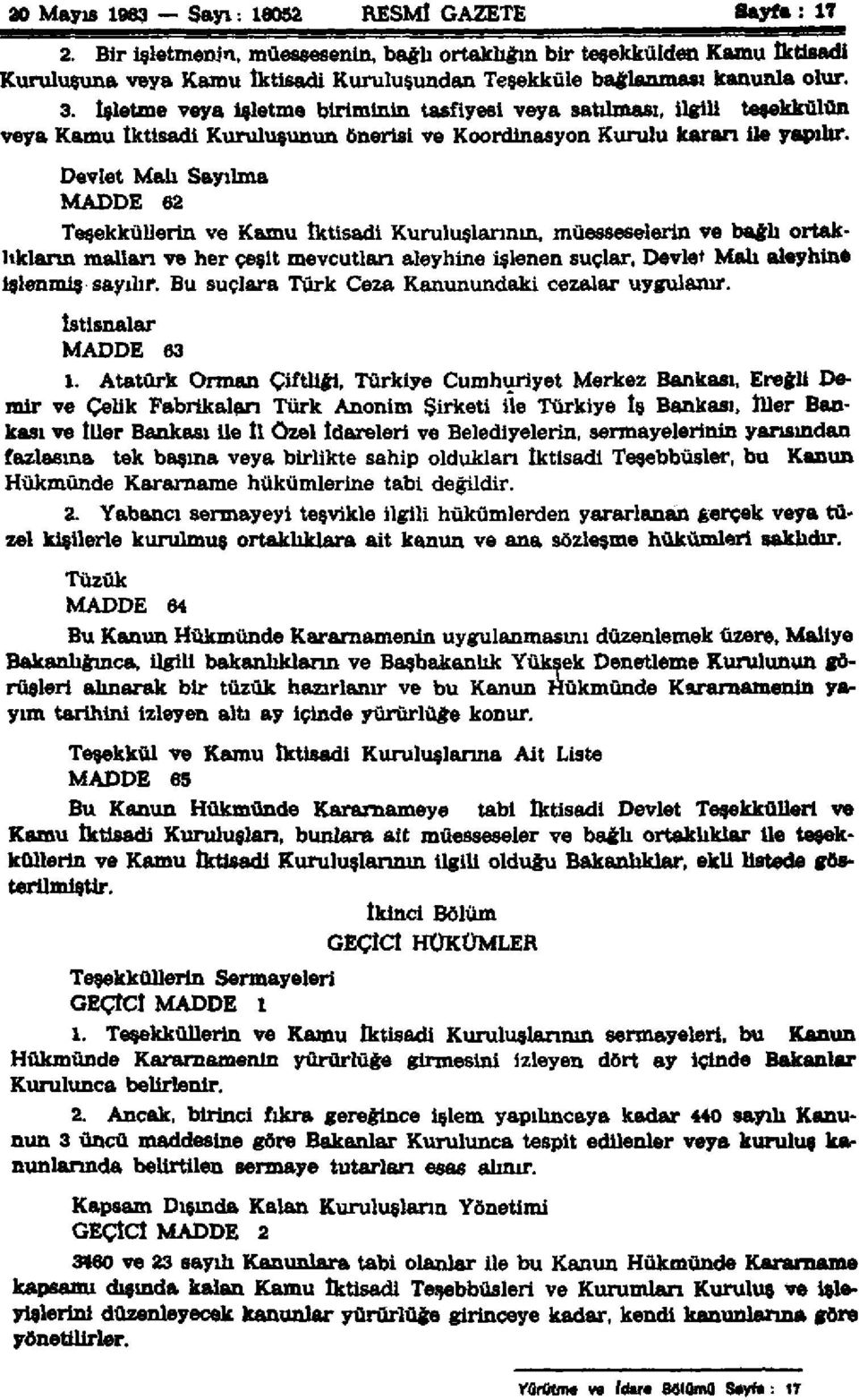 İşletme veya isletme biriminin tasfiyesi veya satılması, ilgili teşekkülün veya Kamu İktisadi Kuruluşunun önerisi ve Koordinasyon Kurulu kararı ile yapılır.