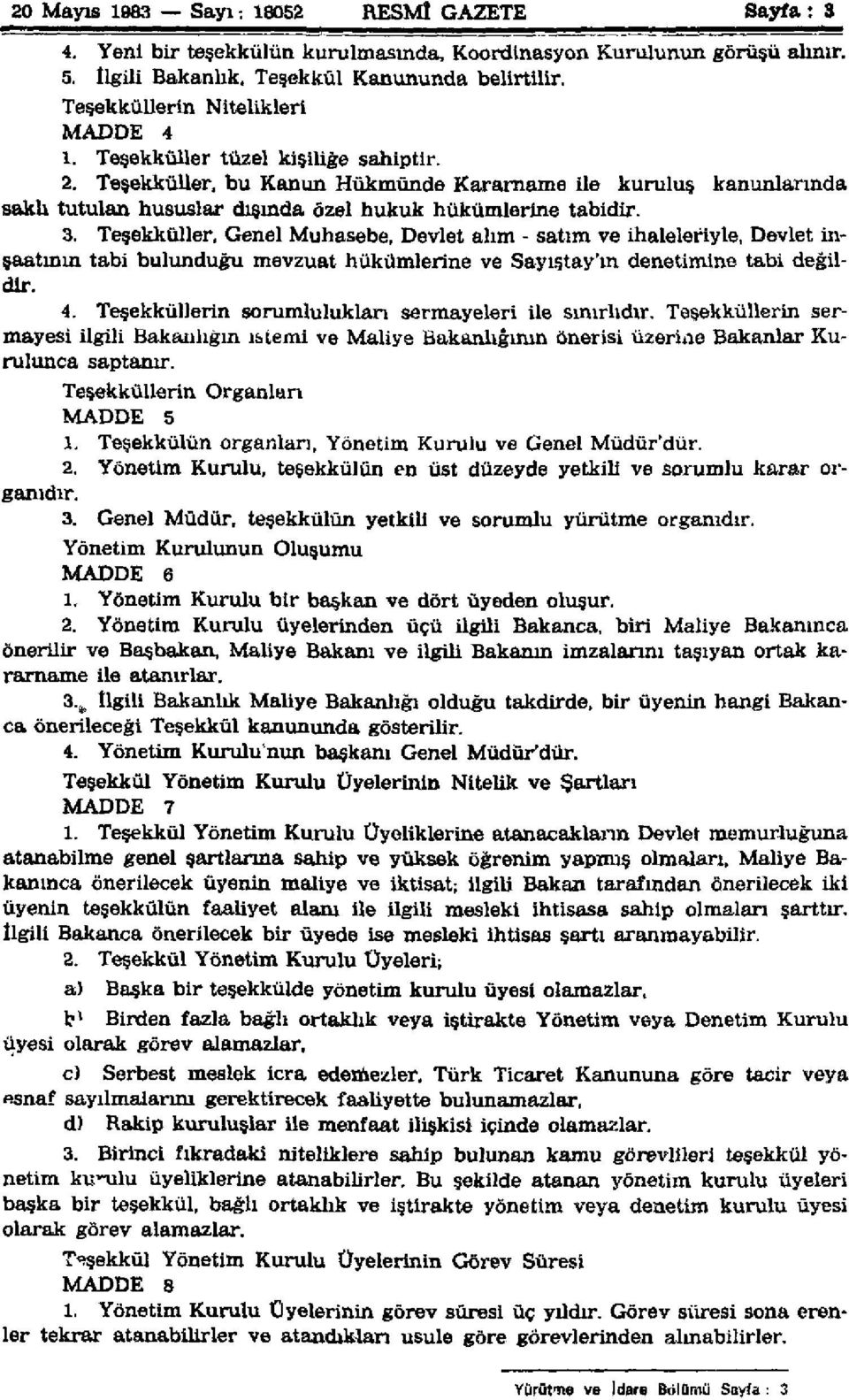 Teşekküller, bu Kanun Hükmünde Kararname ile kuruluş kanunlarında saklı tutulan hususlar dışında özel hukuk hükümlerine tabidir. 3.