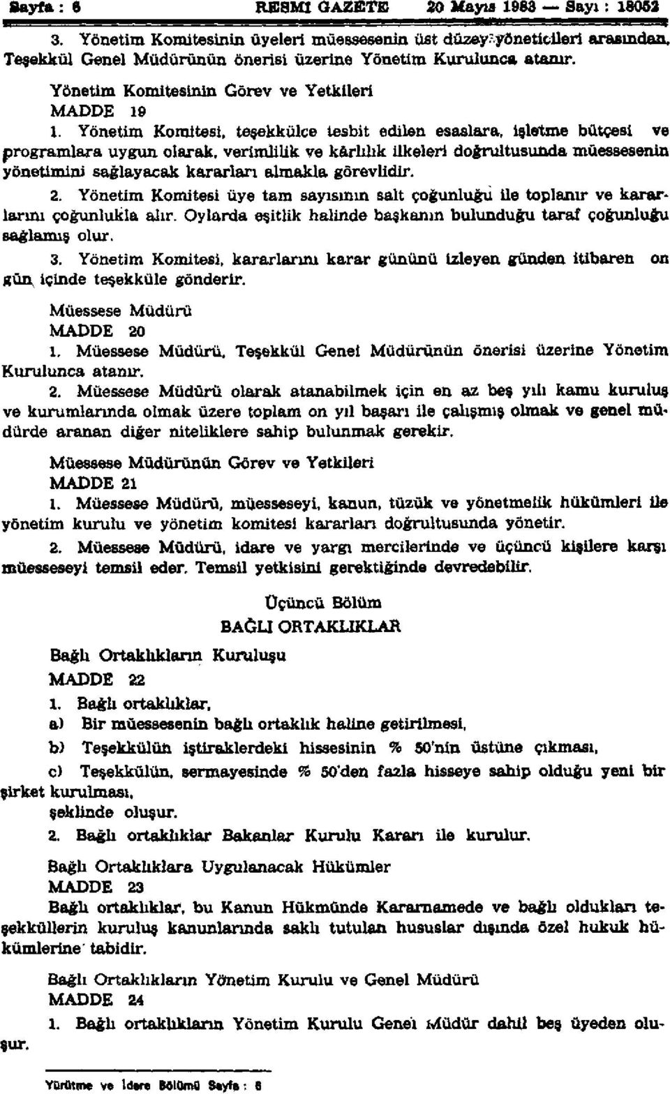 Yönetim Komitesi, teşekkülce tesbit edilen esaslara, işletme bütçesi ve programlara uygun olarak, verimlilik ve kârlılık ilkeleri doğrultusunda müessesenin yönetimini sağlayacak kararları almakla