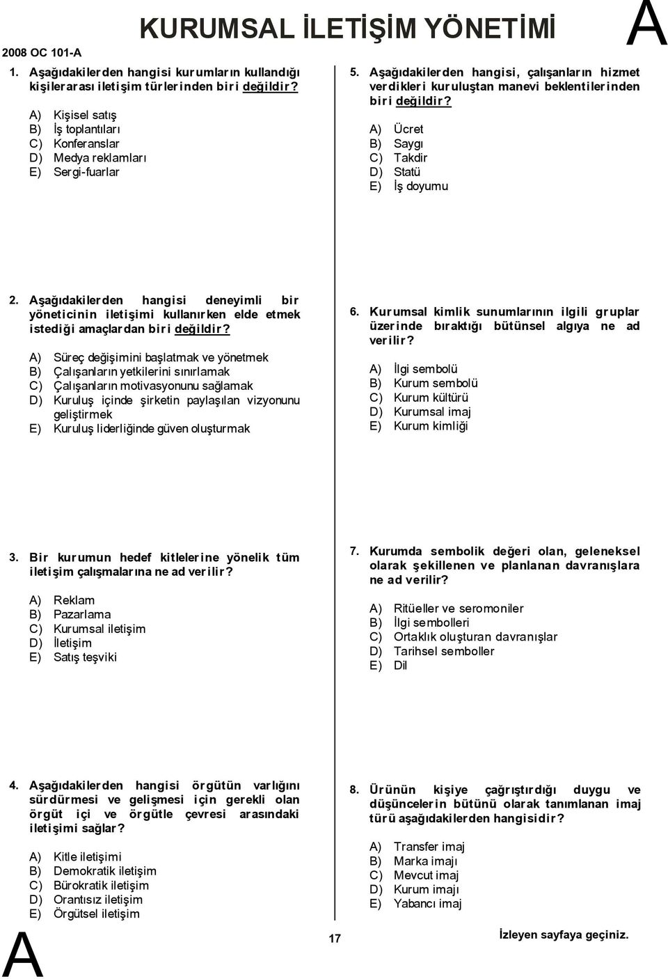 şağıdakilerden hangisi, çalışanların hizmet verdikleri kuruluştan manevi beklentilerinden biri ) Ücret ) Saygı C) Takdir D) Statü E) İş doyumu 2.