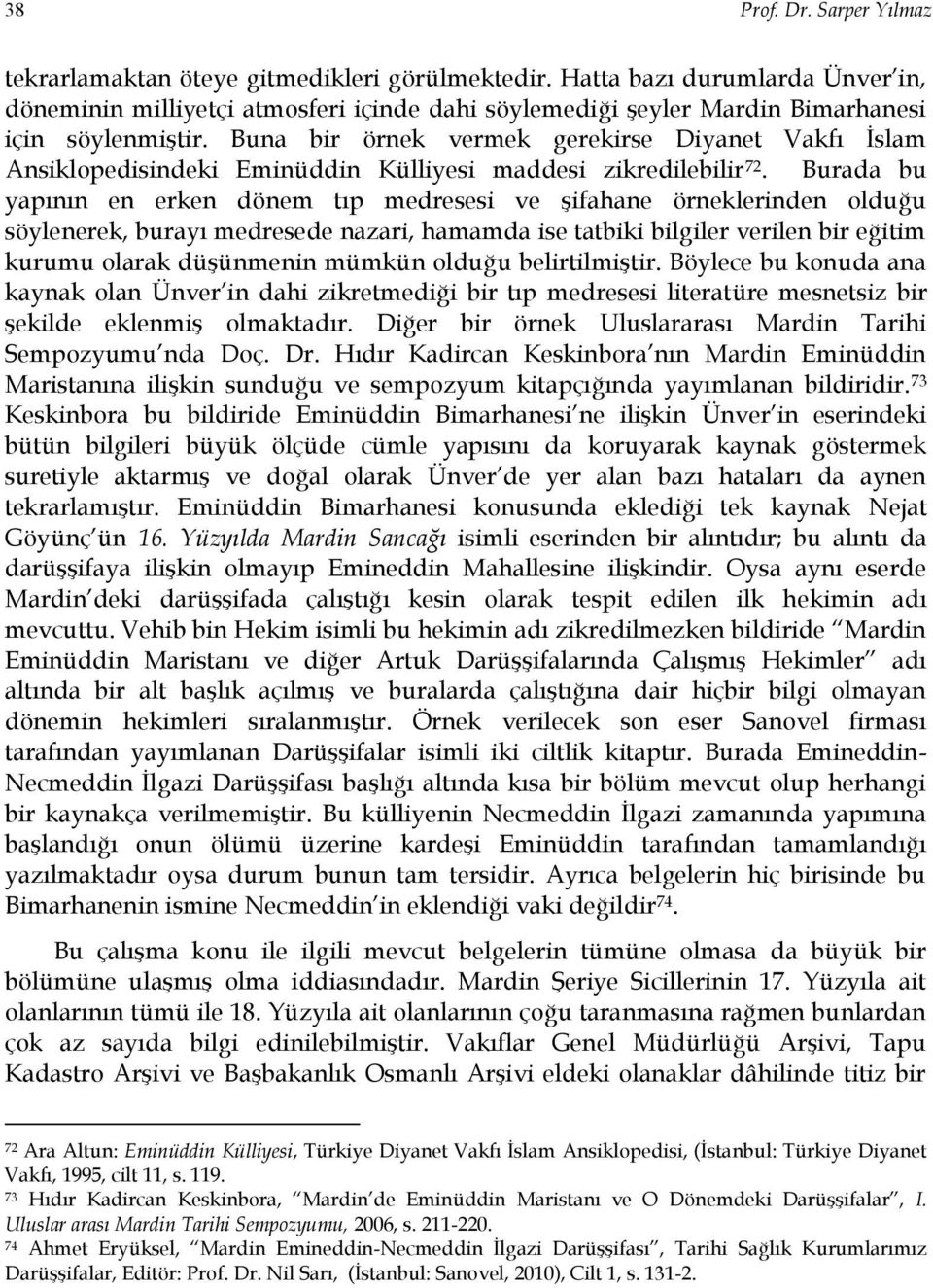 Buna bir örnek vermek gerekirse Diyanet Vakfı İslam Ansiklopedisindeki Eminüddin Külliyesi maddesi zikredilebilir 72.