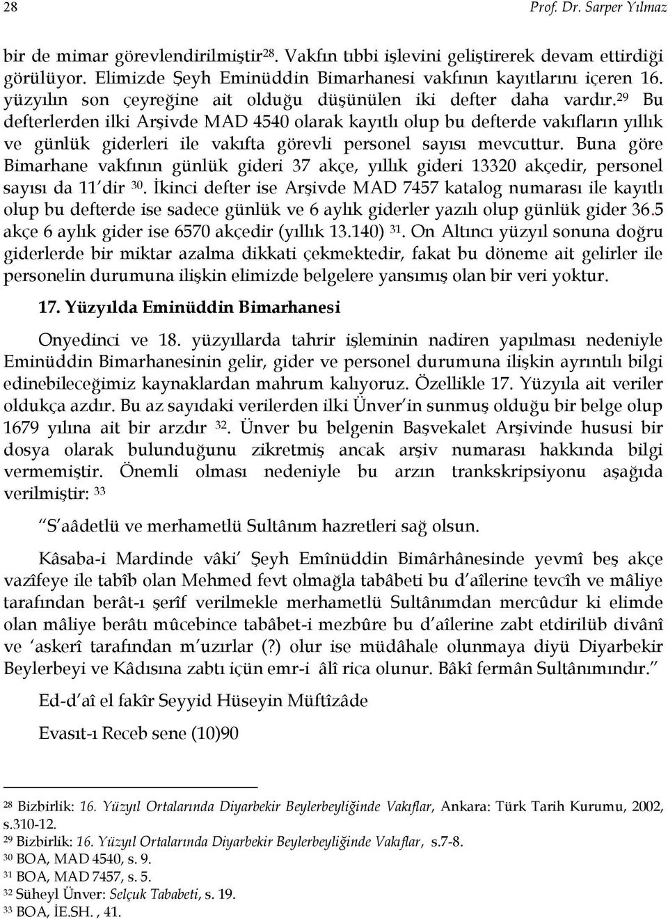 29 Bu defterlerden ilki Arşivde MAD 4540 olarak kayıtlı olup bu defterde vakıfların yıllık ve günlük giderleri ile vakıfta görevli personel sayısı mevcuttur.