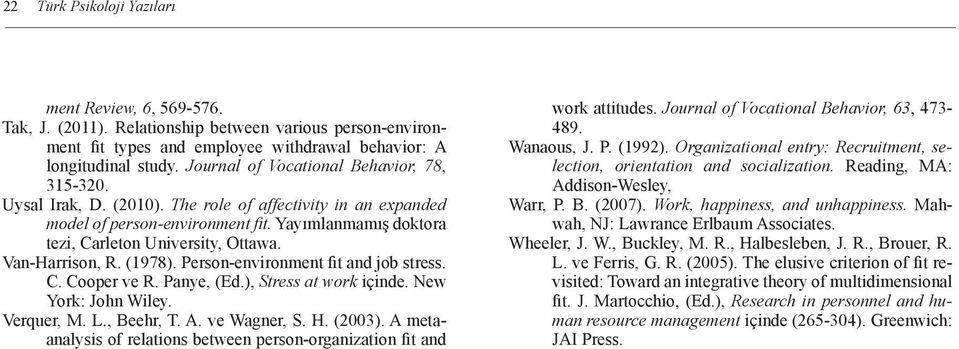 Van-Harrison, R. (1978). Person-environment fit and job stress. C. Cooper ve R. Panye, (Ed.), Stress at work içinde. New York: John Wiley. Verquer, M. L., Beehr, T. A. ve Wagner, S. H. (2003).