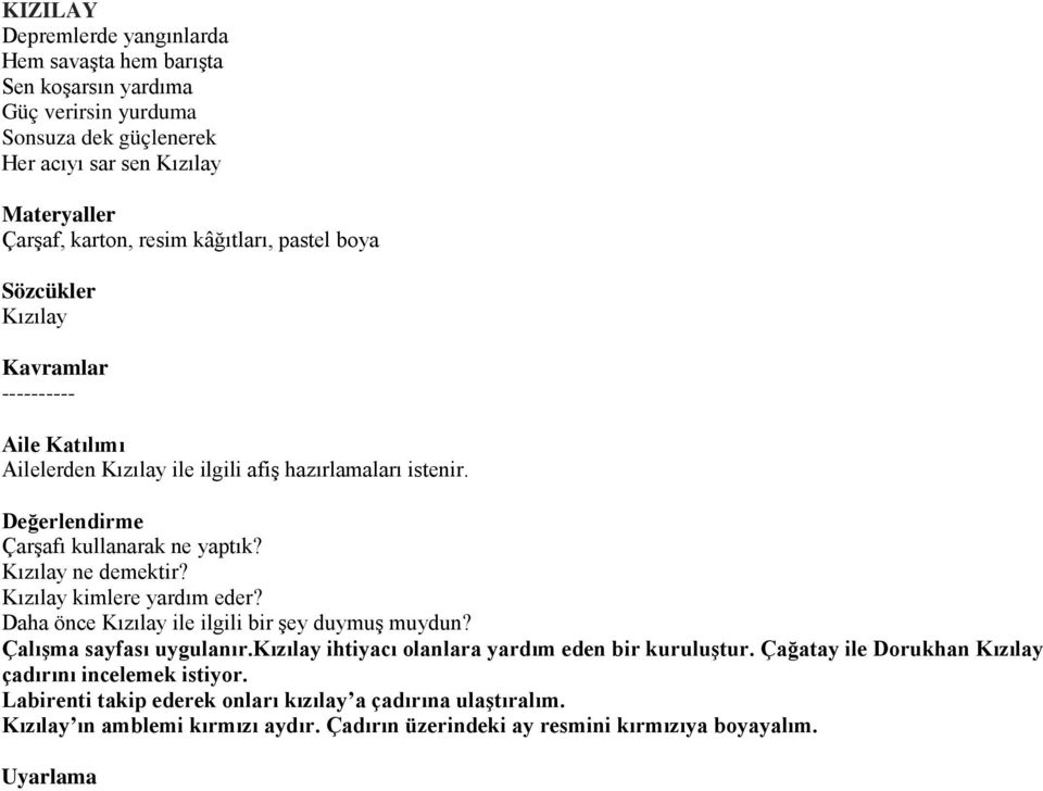 Kızılay kimlere yardım eder? Daha önce Kızılay ile ilgili bir şey duymuş muydun? Çalışma sayfası uygulanır.kızılay ihtiyacı olanlara yardım eden bir kuruluştur.