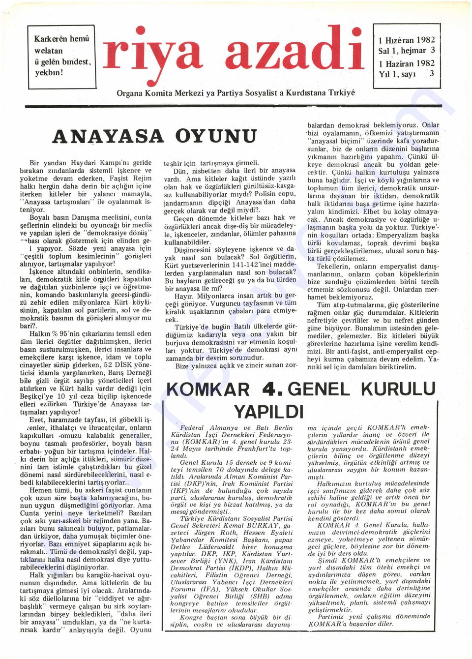 nin, komando baskınlarıyla gecesi-gündü- tışmaları yapılıyor! ne zü zehir edilen milyonlarca Kürt köylüsünün, kapatılan sol partilerin, sol ve demokratik basının da görüşleri alınıyor mu bari?