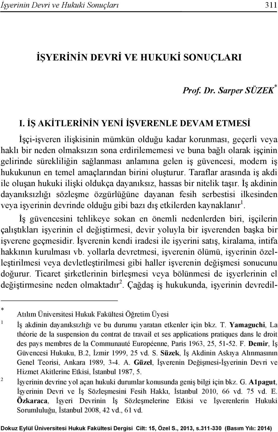 sürekliliğin sağlanması anlamına gelen iş güvencesi, modern iş hukukunun en temel amaçlarından birini oluşturur.