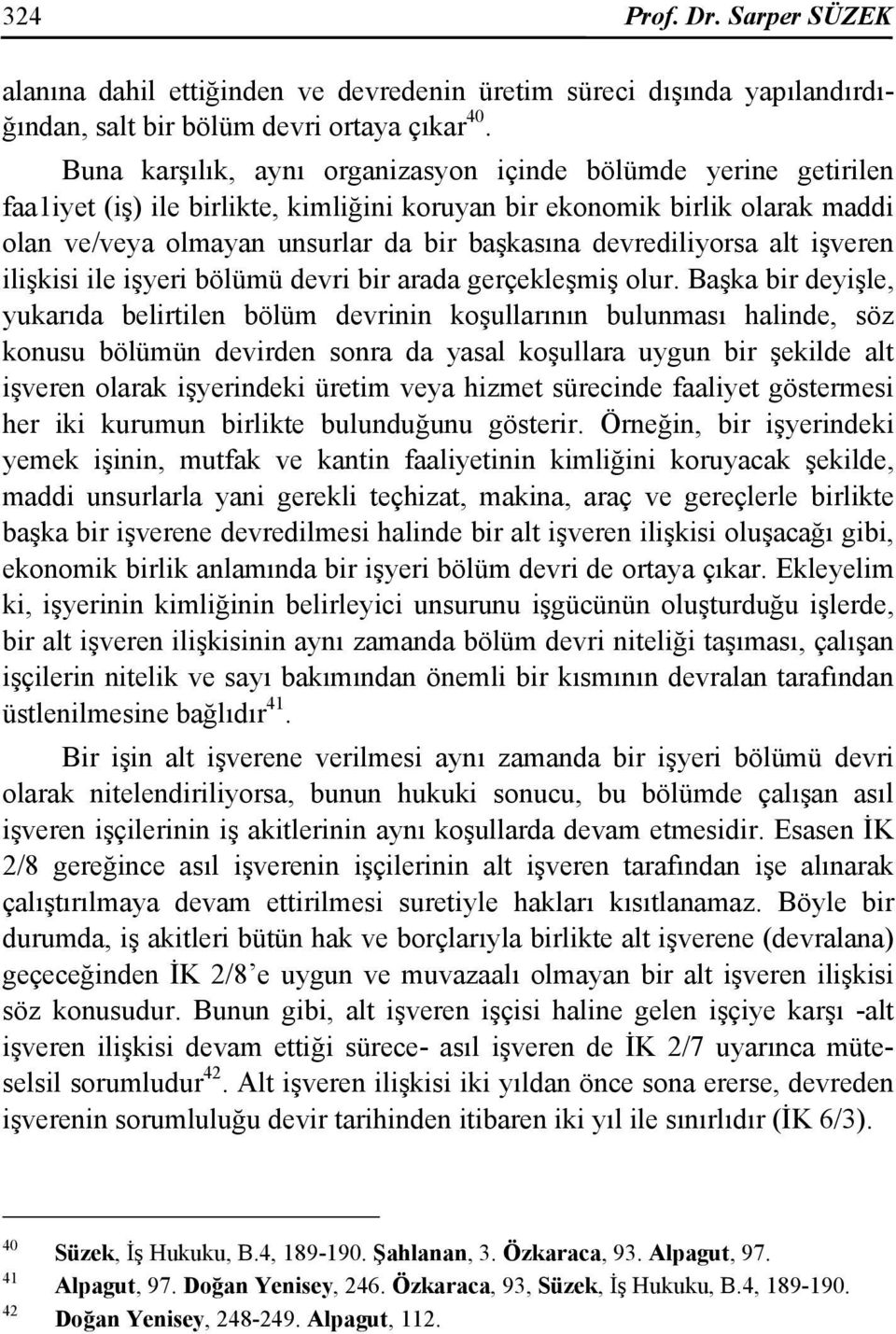 devrediliyorsa alt işveren ilişkisi ile işyeri bölümü devri bir arada gerçekleşmiş olur.