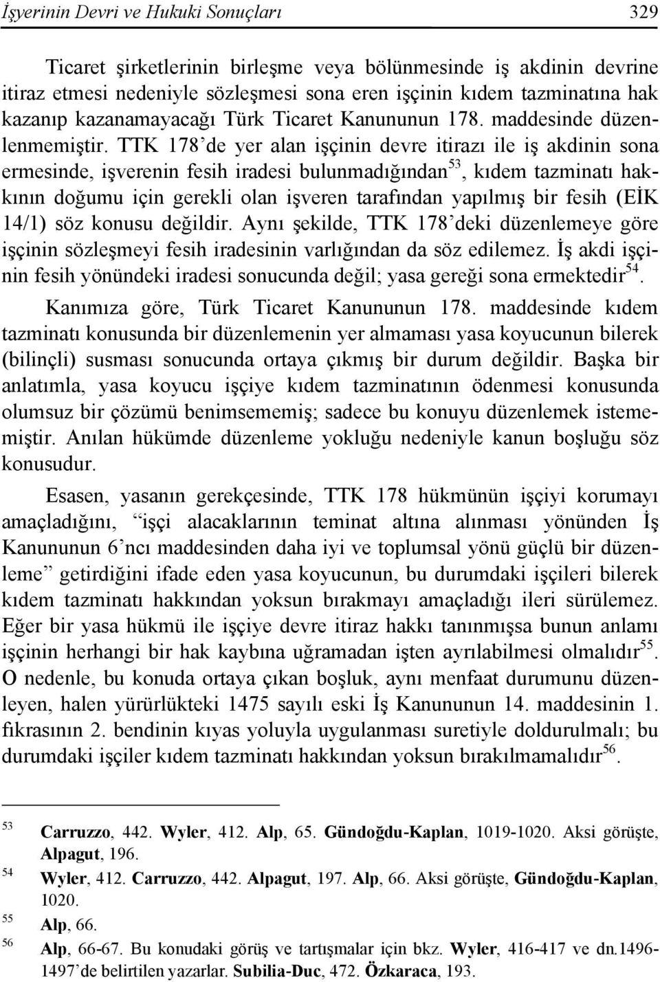 TTK 178 de yer alan işçinin devre itirazı ile iş akdinin sona ermesinde, işverenin fesih iradesi bulunmadığından 53, kıdem tazminatı hakkının doğumu için gerekli olan işveren tarafından yapılmış bir