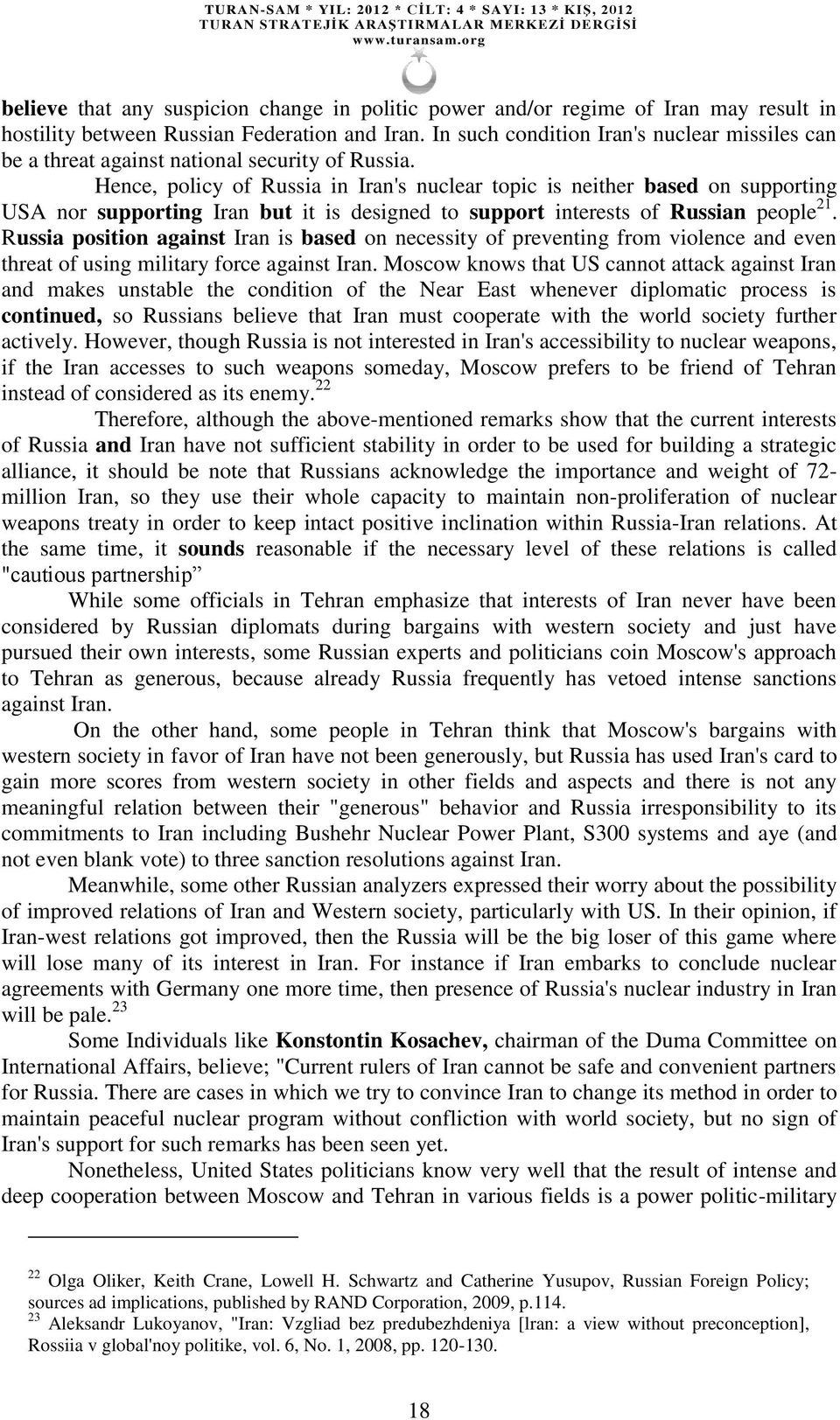 Hence, policy of Russia in Iran's nuclear topic is neither based on supporting USA nor supporting Iran but it is designed to support interests of Russian people 21.