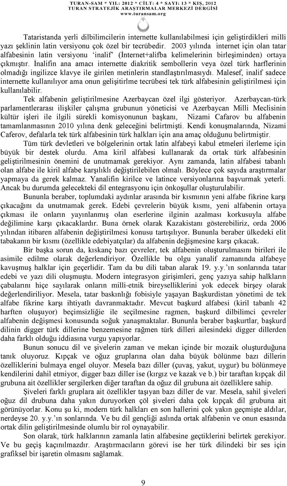 İnalifin ana amacı internette diakritik sembollerin veya özel türk harflerinin olmadığı ingilizce klavye ile girilen metinlerin standlaştırılmasıydı.