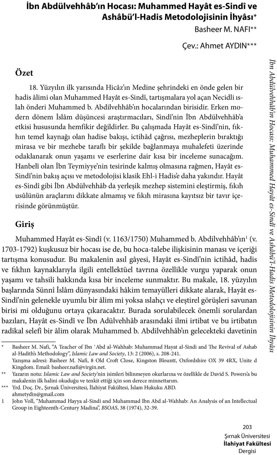 Abdilvehhâb ın hocalarından birisidir. Erken modern dönem İslâm düşüncesi araştırmacıları, Sindî nin İbn Abdülvehhâb a etkisi hususunda hemfikir değildirler.