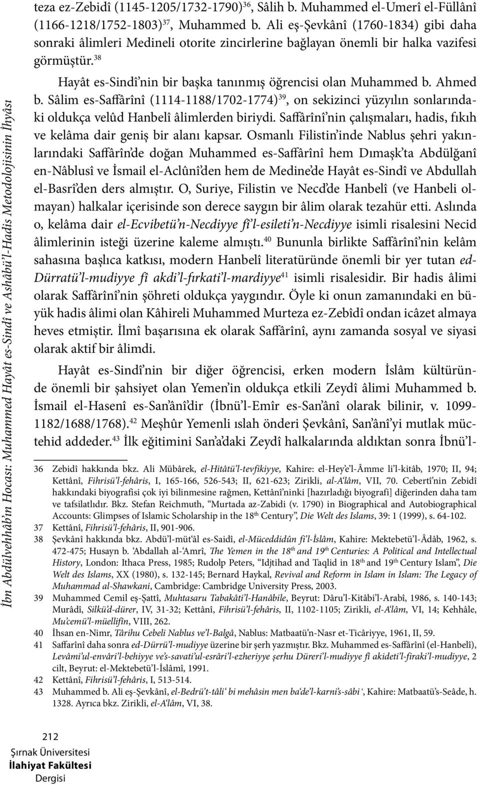 38 Hayât es-sindî nin bir başka tanınmış öğrencisi olan Muhammed b. Ahmed b. Sâlim es-saffârînî (1114-1188/1702-1774) 39, on sekizinci yüzyılın sonlarındaki oldukça velûd Hanbelî âlimlerden biriydi.