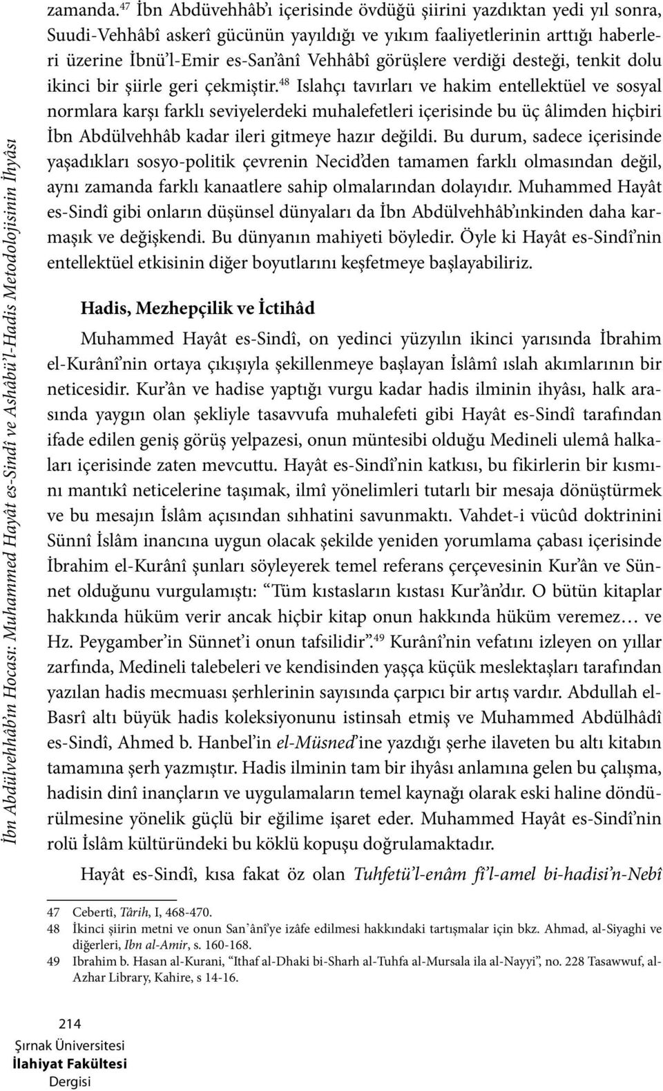 görüşlere verdiği desteği, tenkit dolu ikinci bir şiirle geri çekmiştir.